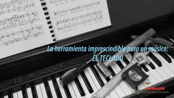 La herramienta imprescindible para un músico: EL TECLADO.